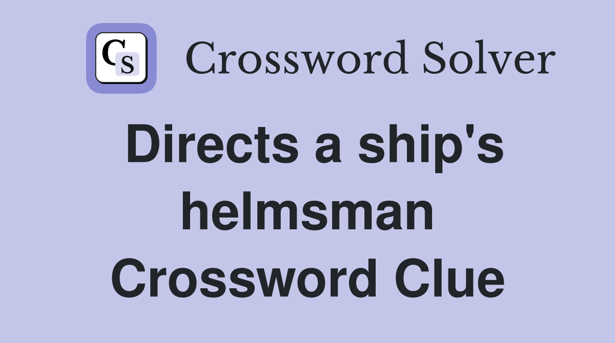 Directs a ship's helmsman Crossword Clue