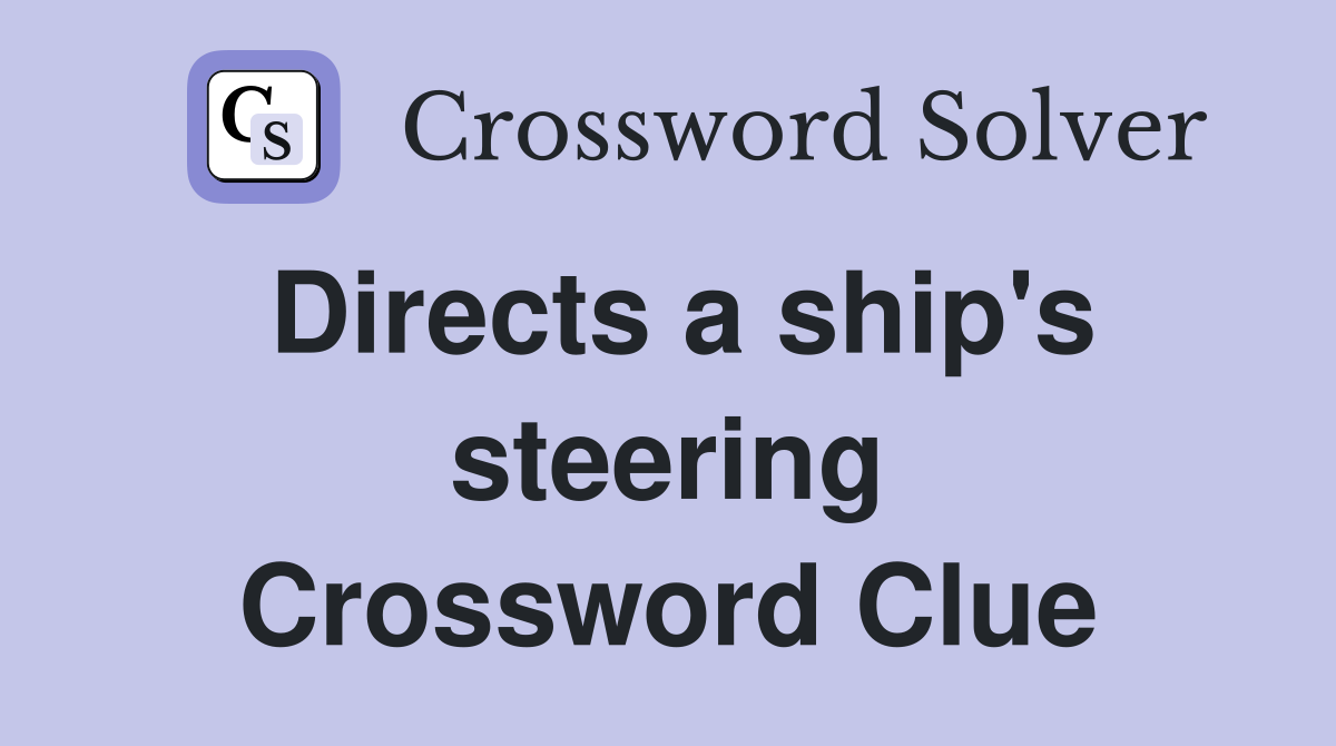 Directs a ship's steering Crossword Clue