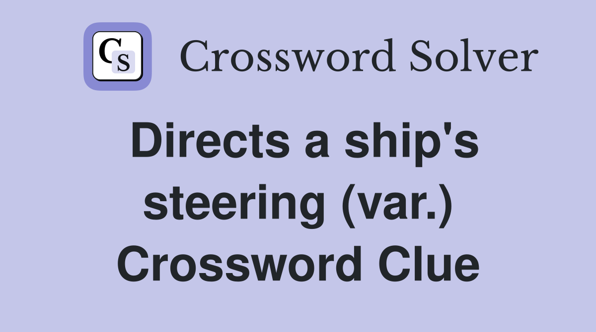 Directs a ship's steering (var.) Crossword Clue