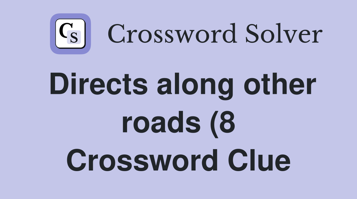 Directs along other roads (8) Crossword Clue Answers Crossword Solver Directs along other roads (8) Crossword Clue Answers Crossword Solver