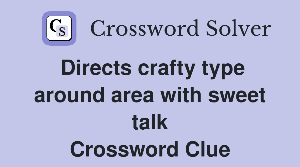 Directs crafty type around area with sweet talk Crossword Clue
