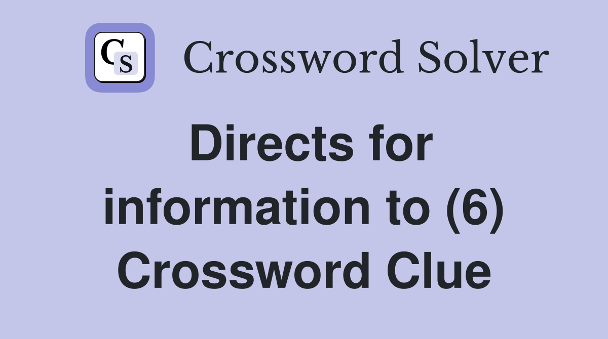 Directs for information to (6) Crossword Clue