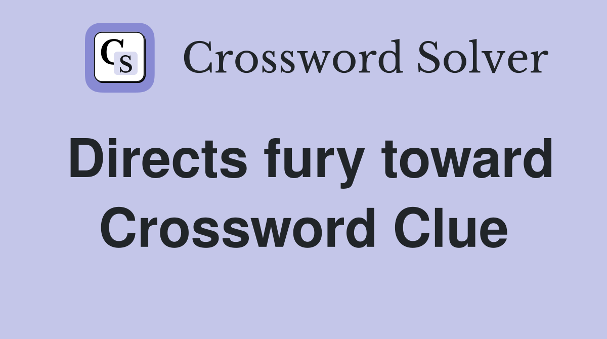 Directs fury toward Crossword Clue