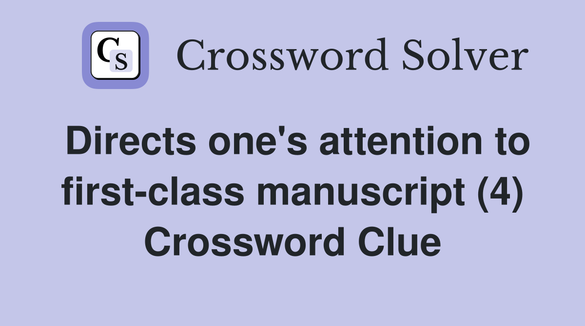 Directs one's attention to first-class manuscript (4) Crossword Clue