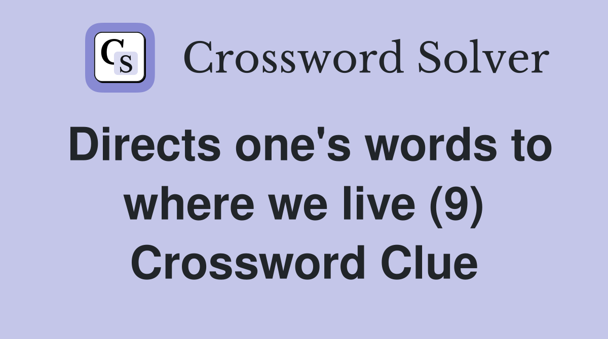 Directs one's words to where we live (9) Crossword Clue