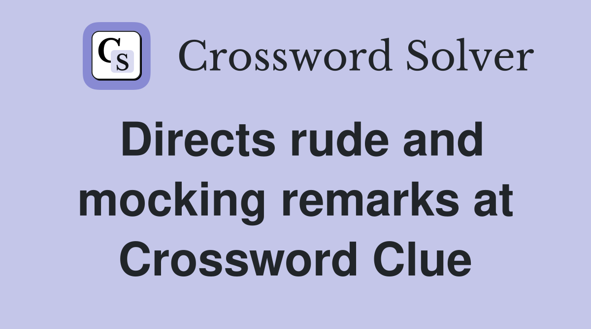 Directs rude and mocking remarks at Crossword Clue