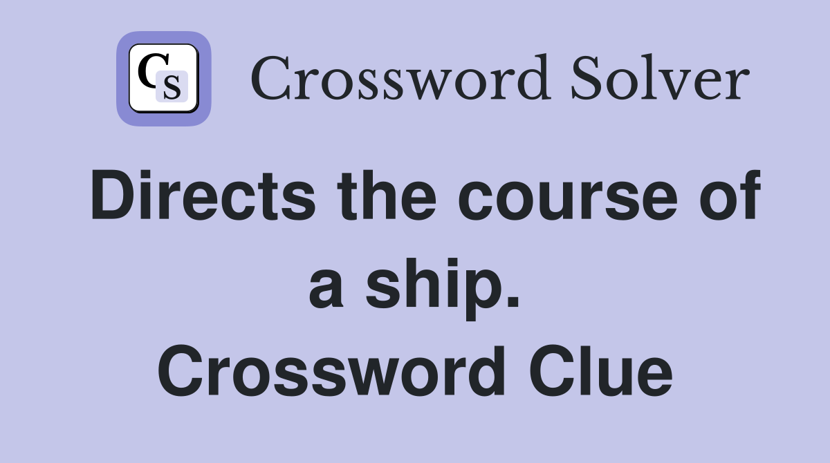 Directs the course of a ship. Crossword Clue
