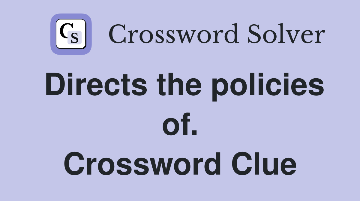 Directs the policies of. Crossword Clue
