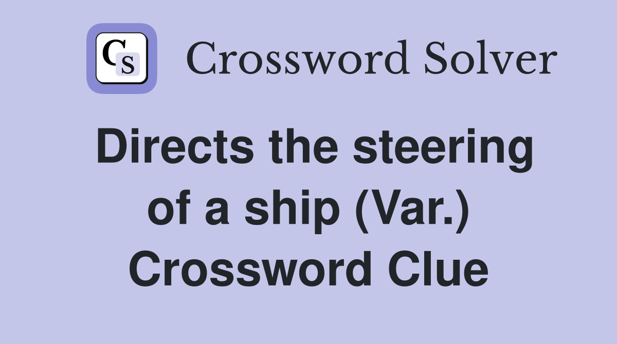 Directs the steering of a ship (Var.) Crossword Clue