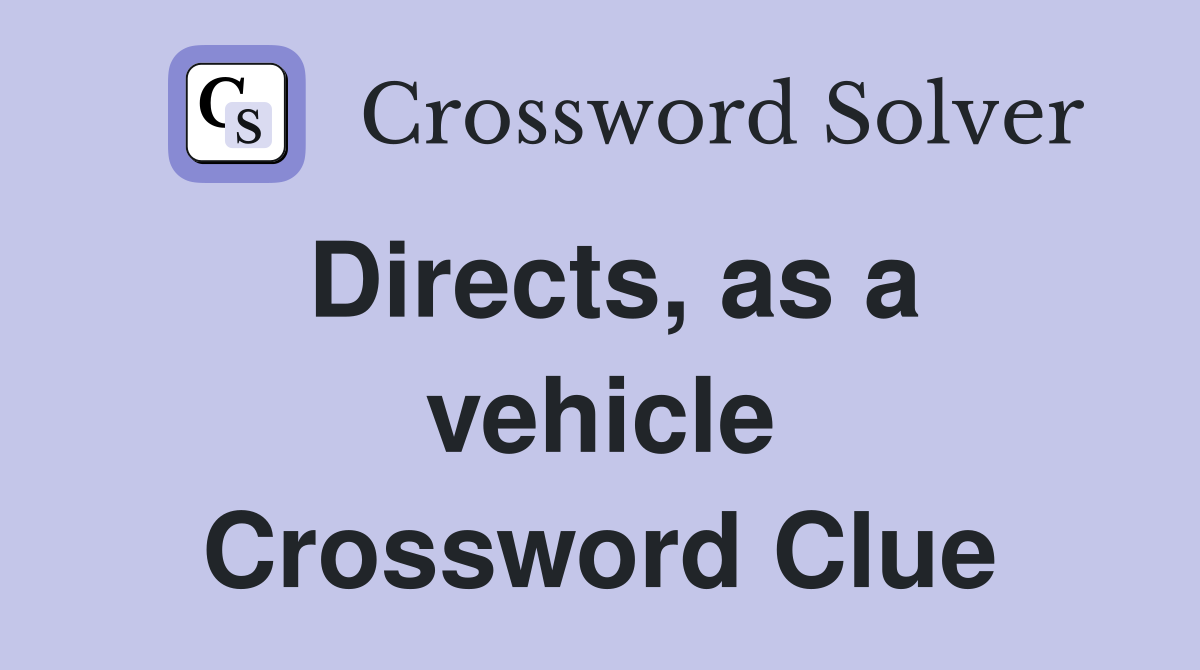 Directs, as a vehicle Crossword Clue