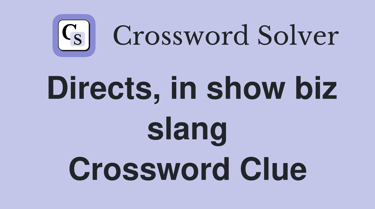 Directs, in show biz slang Crossword Clue