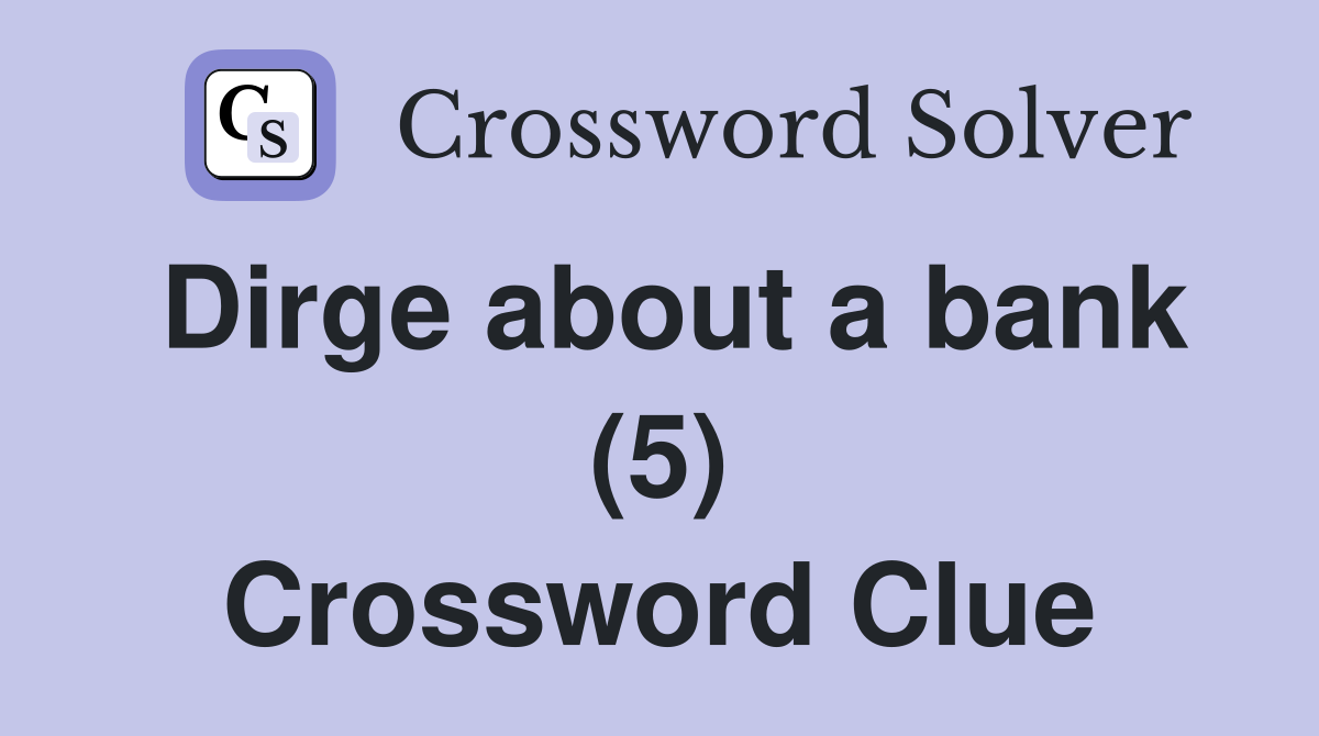 Dirge about a bank (5) Crossword Clue