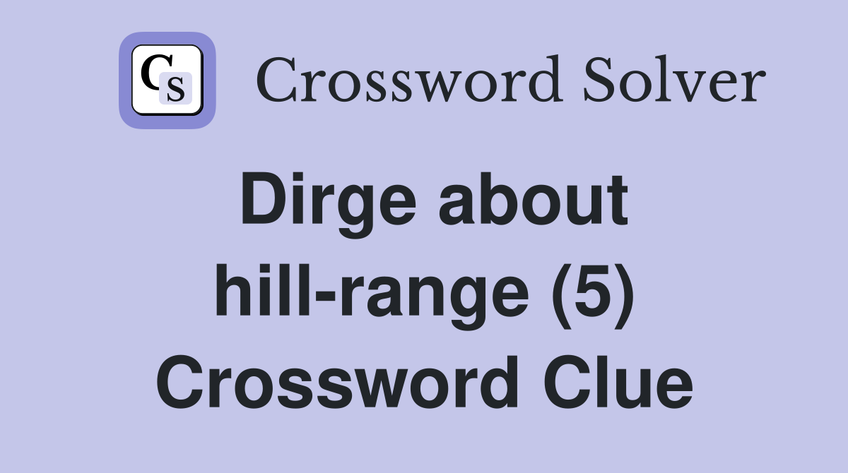 Dirge about hill-range (5) Crossword Clue