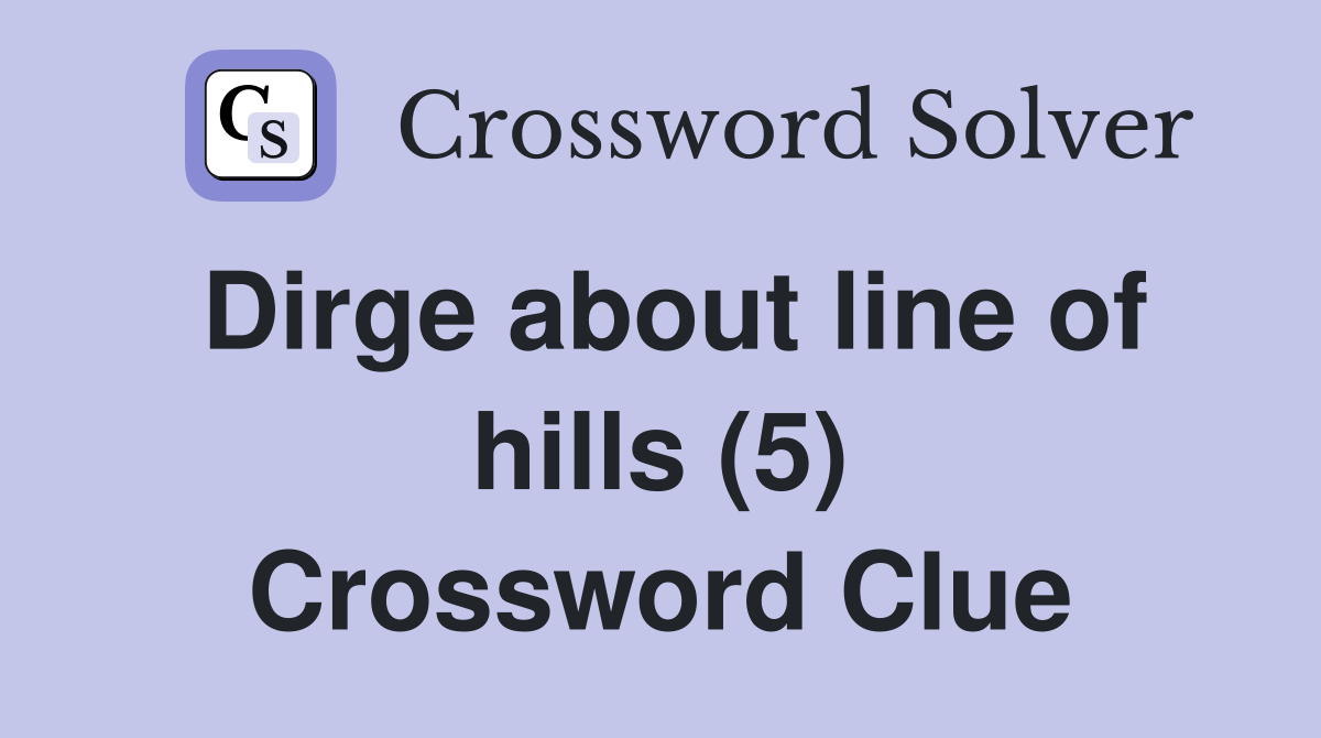 Dirge about line of hills (5) Crossword Clue