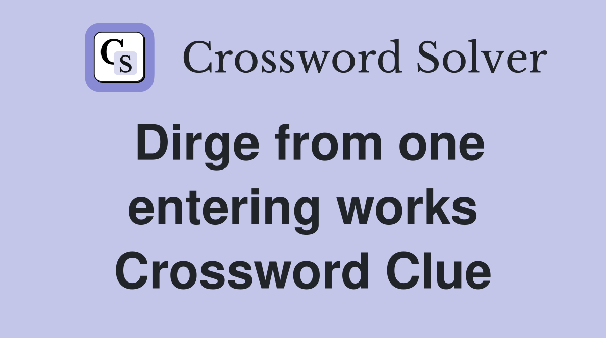 Dirge from one entering works Crossword Clue