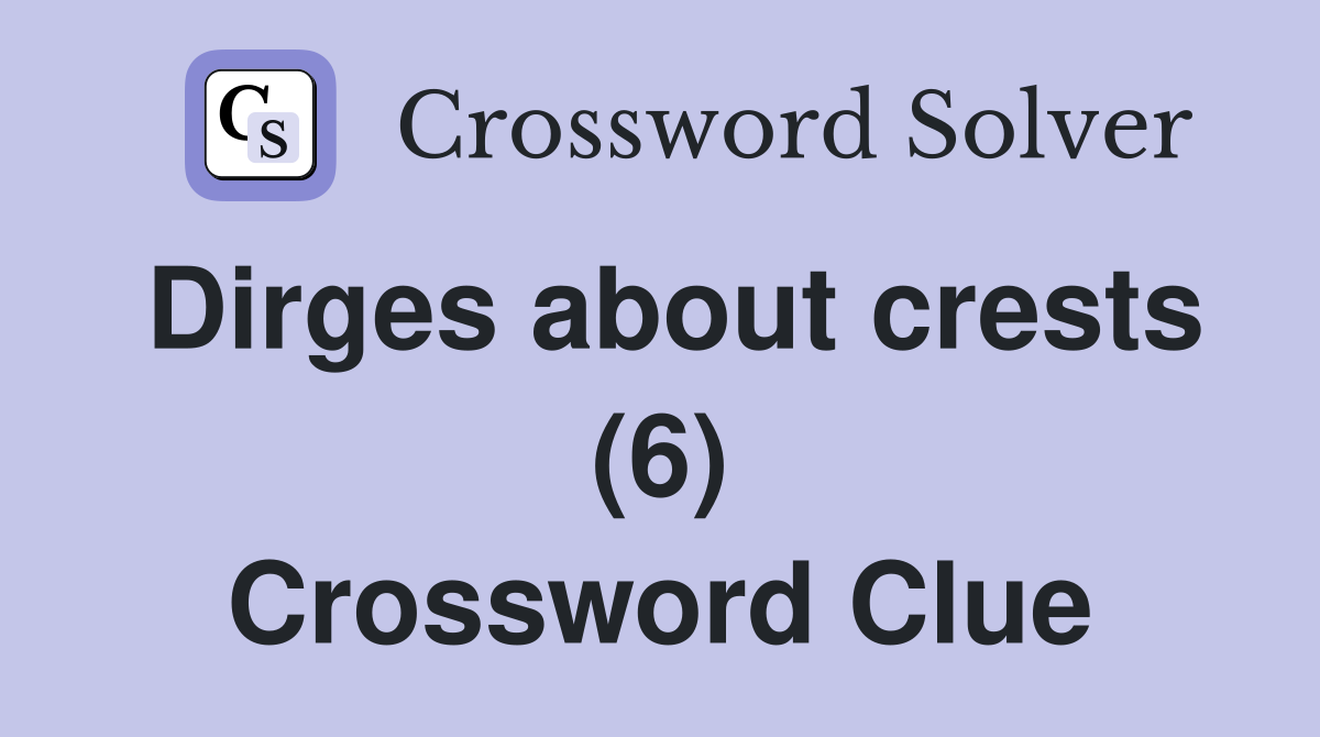 Dirges about crests (6) Crossword Clue