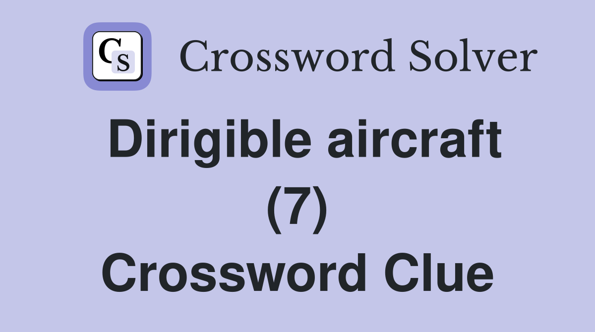 Dirigible aircraft (7) Crossword Clue