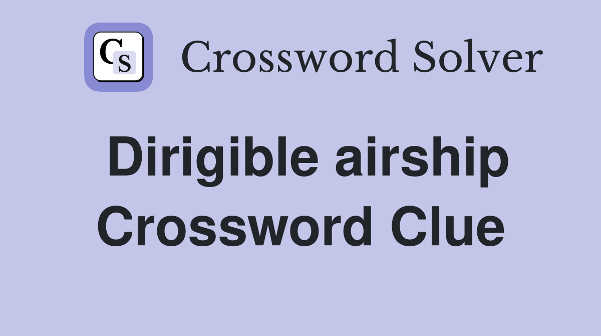 Dirigible airship Crossword Clue