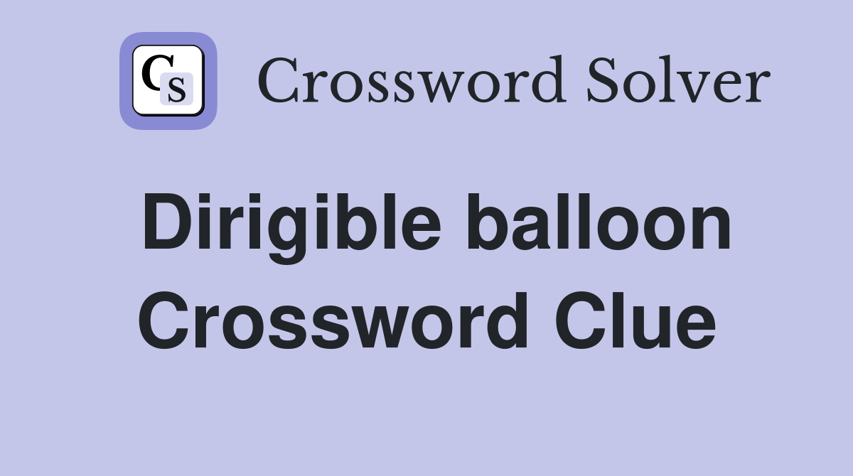 Dirigible balloon Crossword Clue