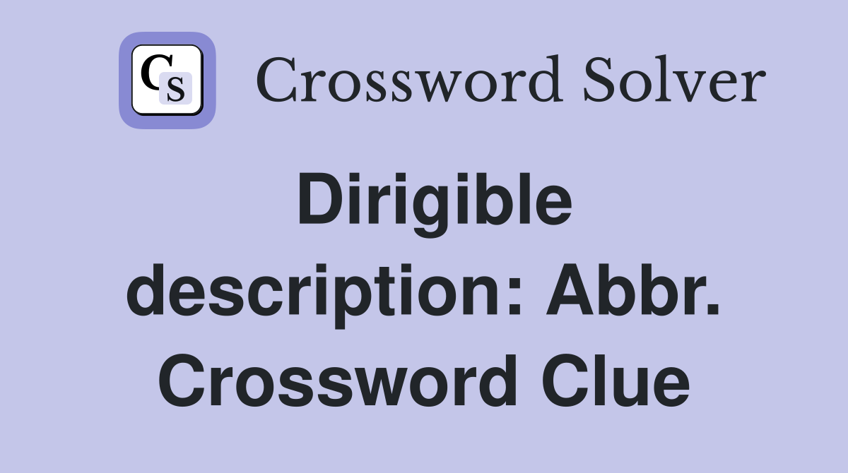 Dirigible description: Abbr. Crossword Clue