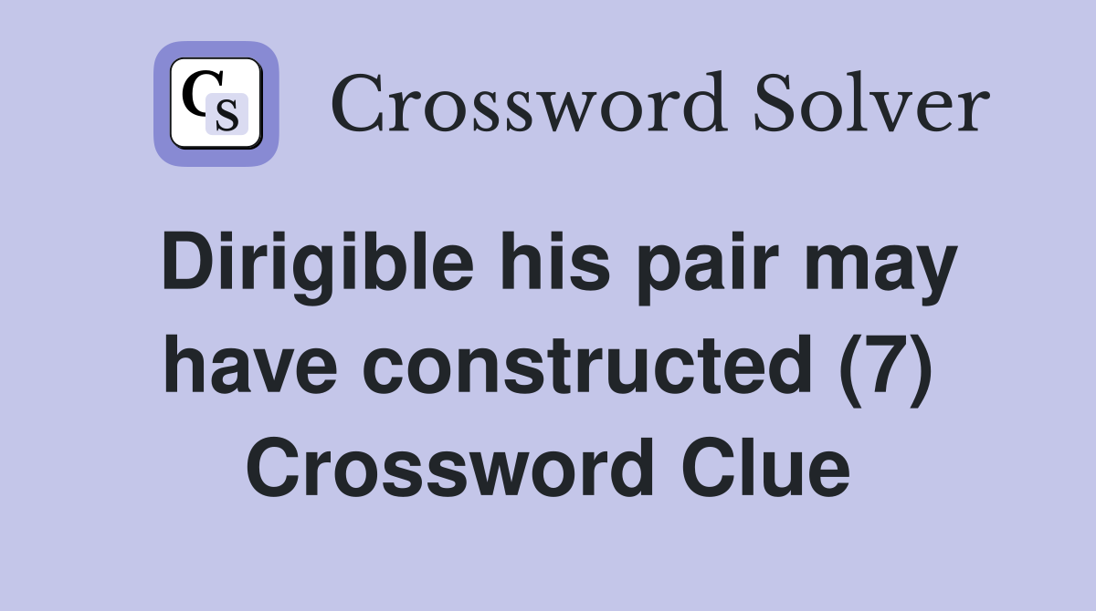 Dirigible his pair may have constructed (7) Crossword Clue