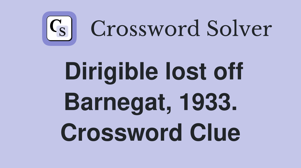 Dirigible lost off Barnegat, 1933. Crossword Clue