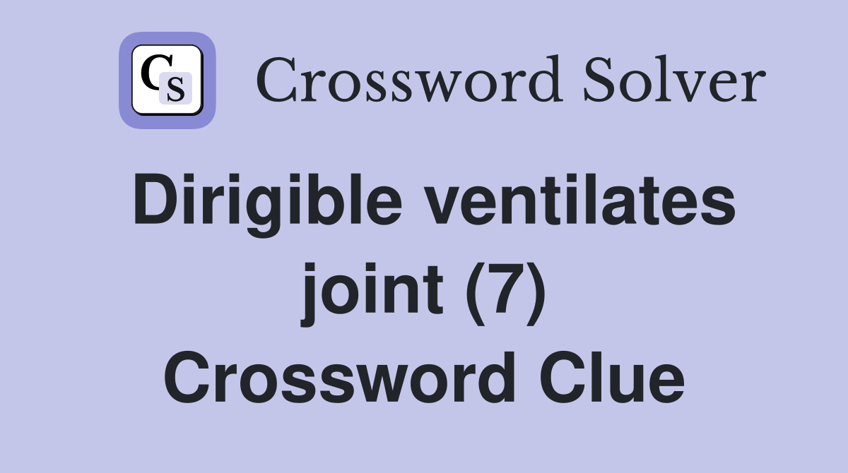 Dirigible ventilates joint (7) Crossword Clue