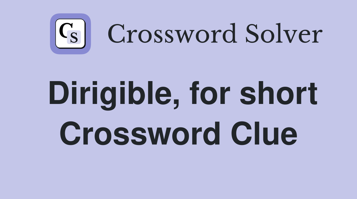 Dirigible, for short Crossword Clue