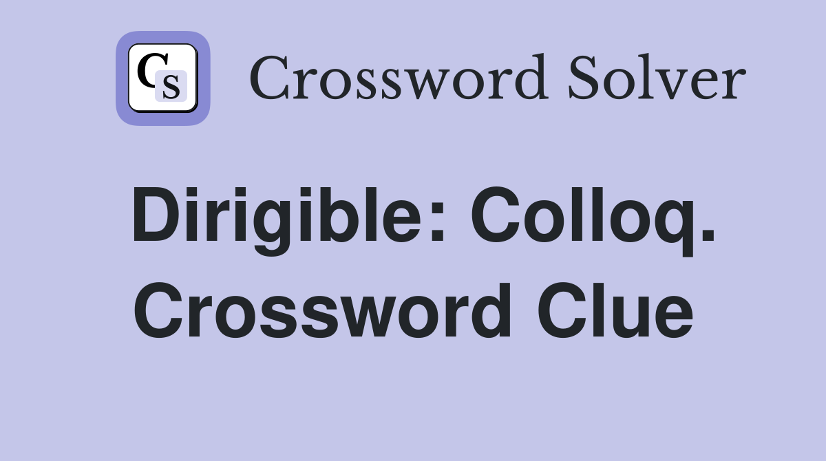 Dirigible: Colloq. Crossword Clue