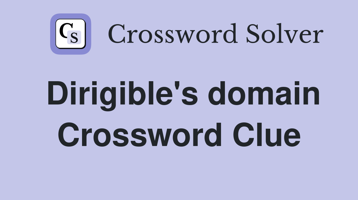 Dirigible's domain Crossword Clue