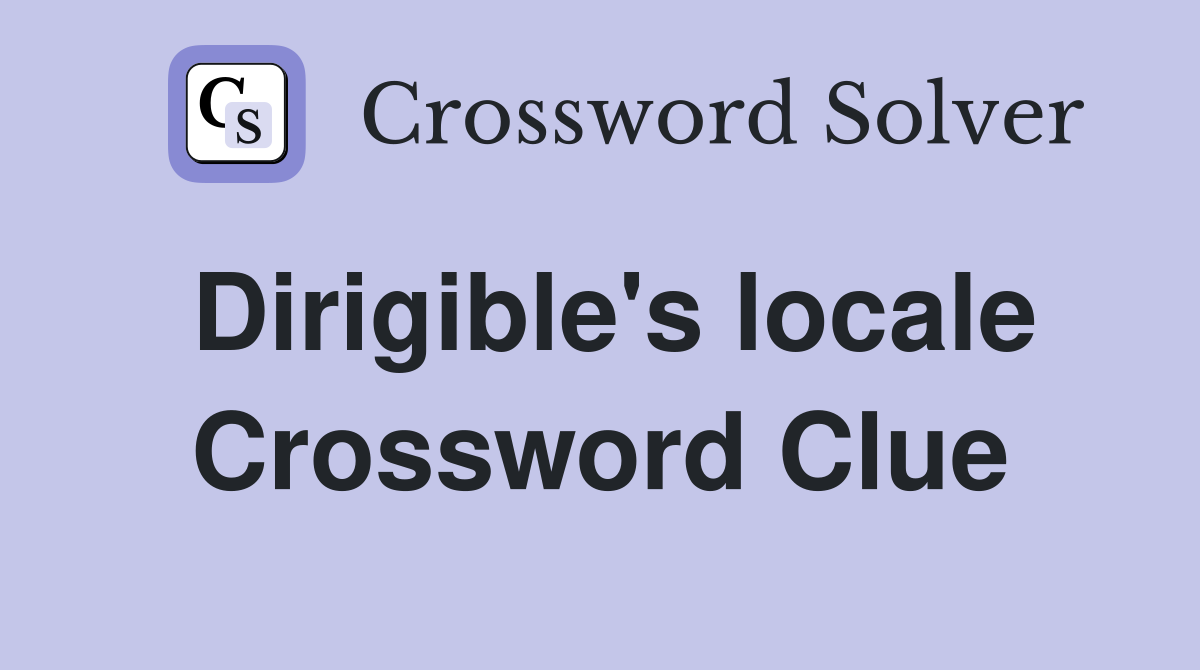 Dirigible's locale Crossword Clue