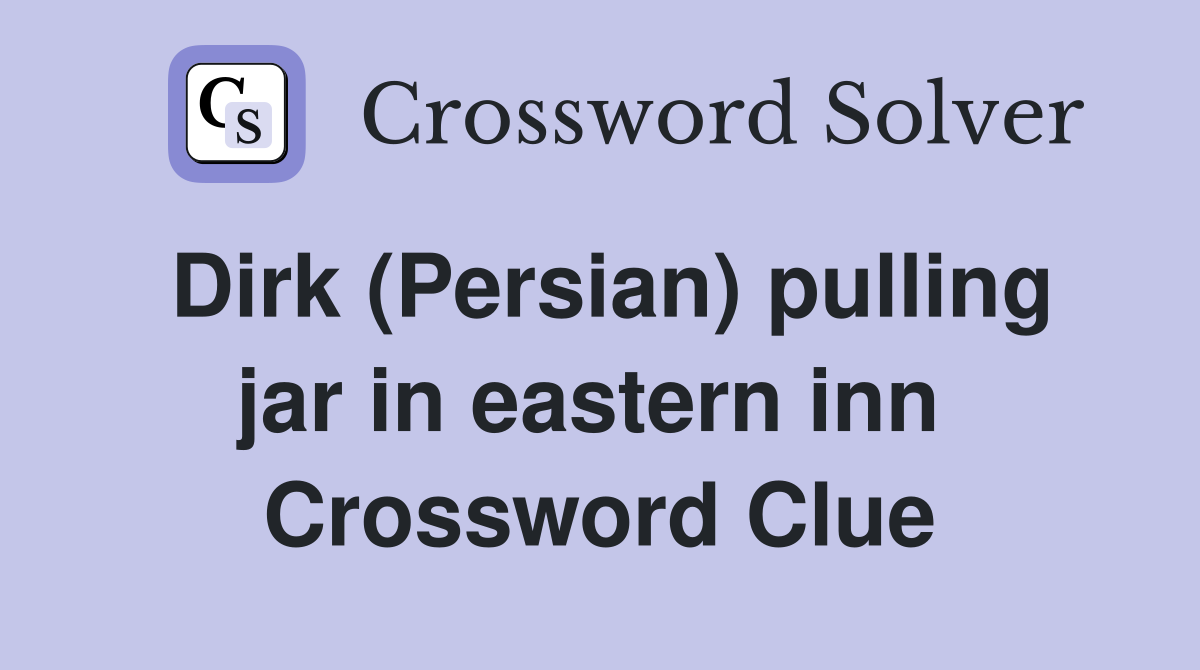 Dirk (Persian) pulling jar in eastern inn  Crossword Clue