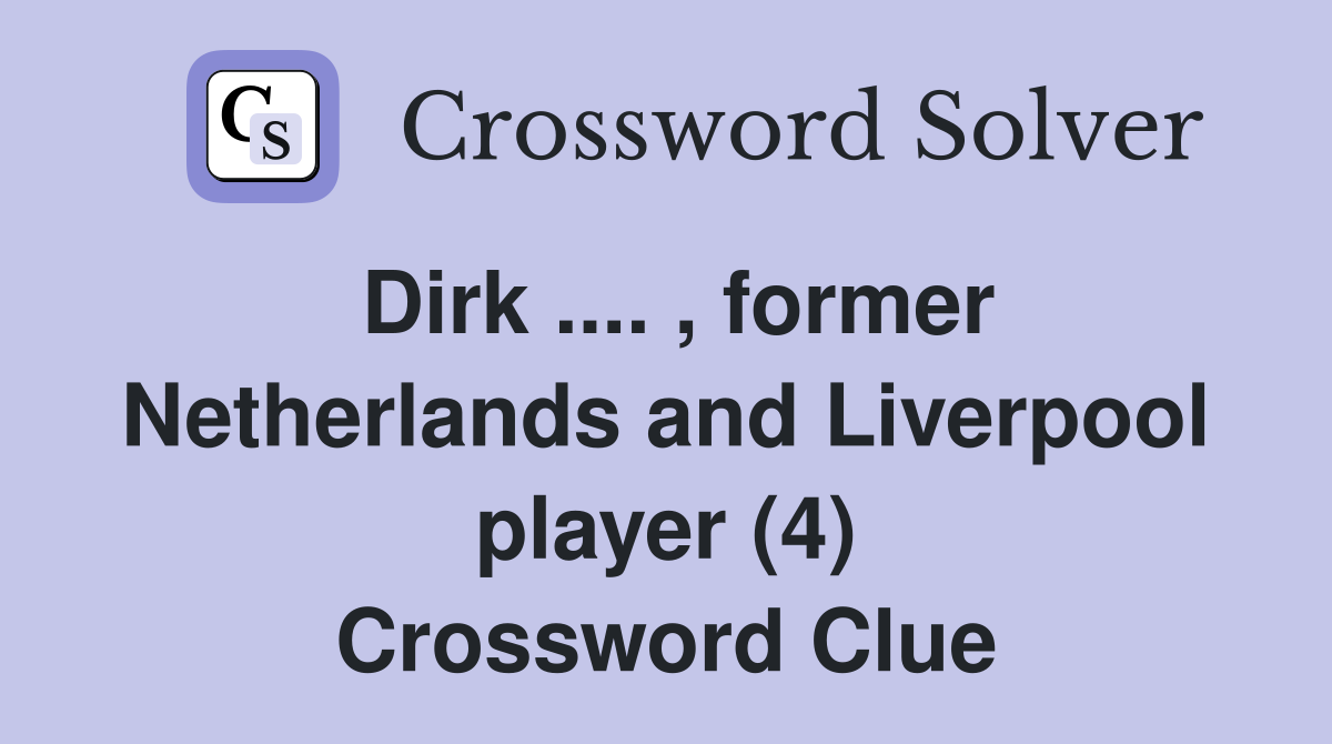 Dirk .... , former Netherlands and Liverpool player (4) Crossword Clue