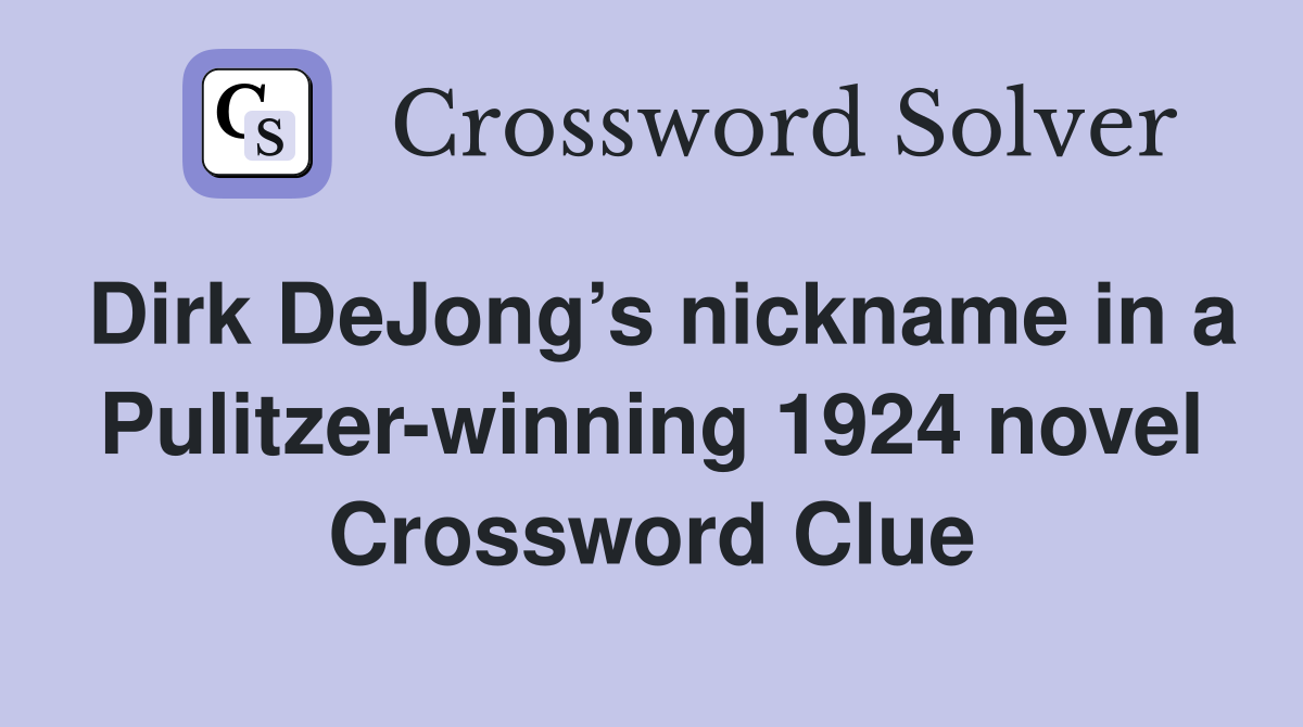 Dirk DeJong’s nickname in a Pulitzer-winning 1924 novel Crossword Clue
