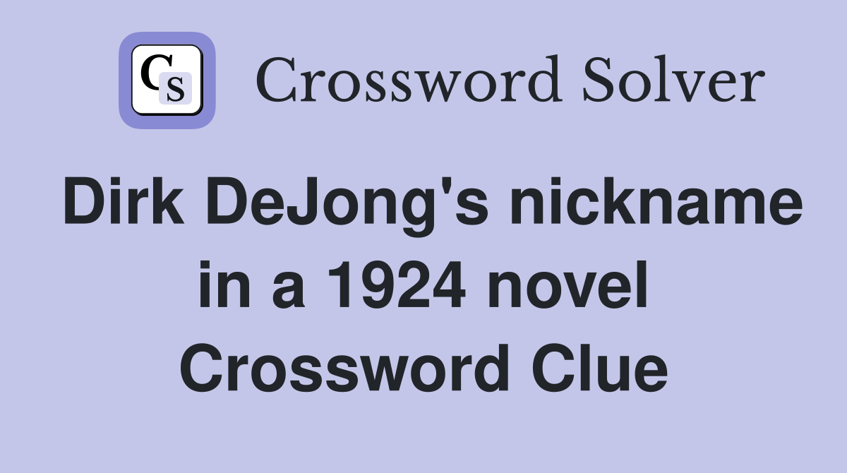 Dirk DeJong's nickname in a 1924 novel Crossword Clue