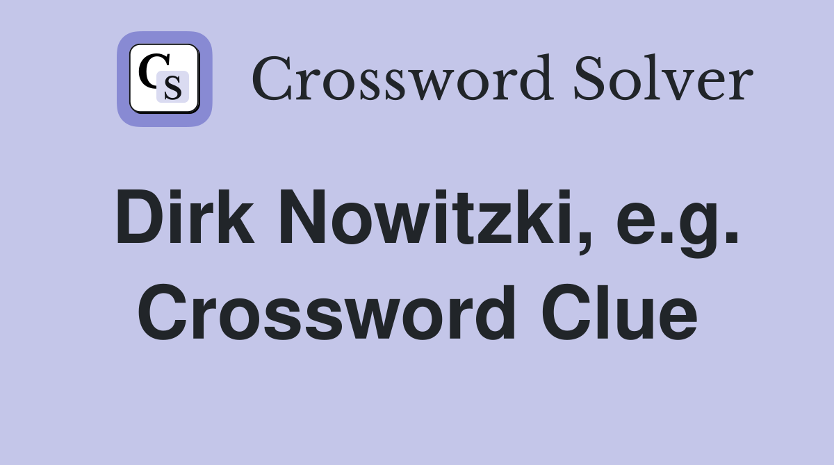 Dirk Nowitzki, e.g. Crossword Clue