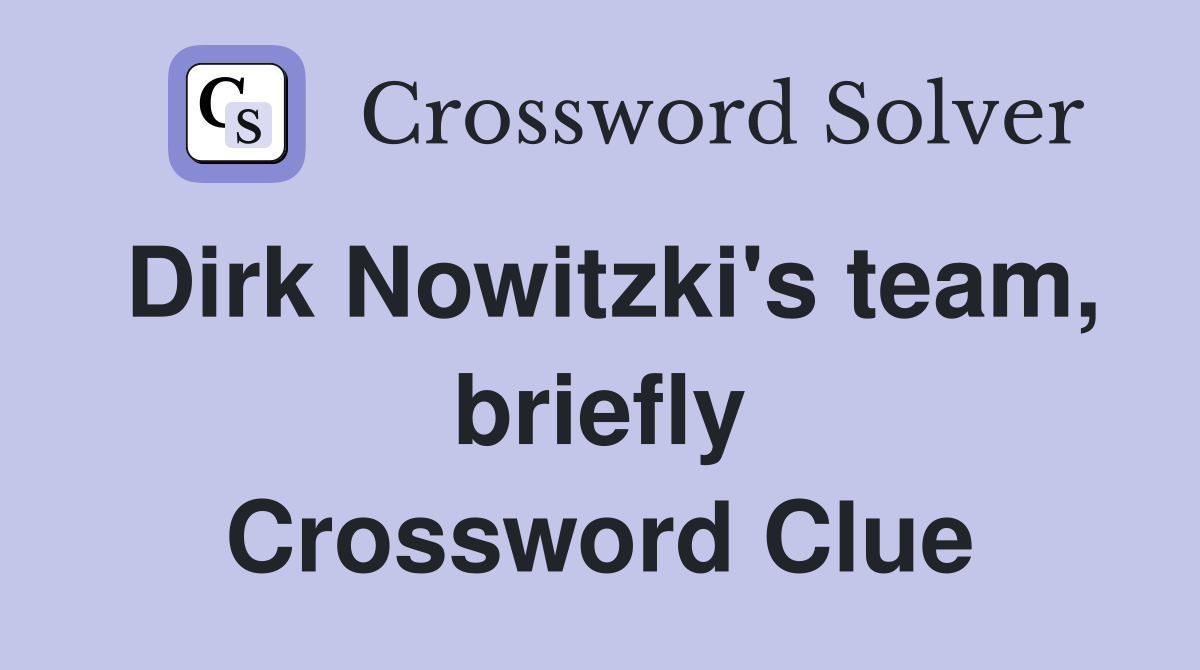 Dirk Nowitzki's team, briefly Crossword Clue