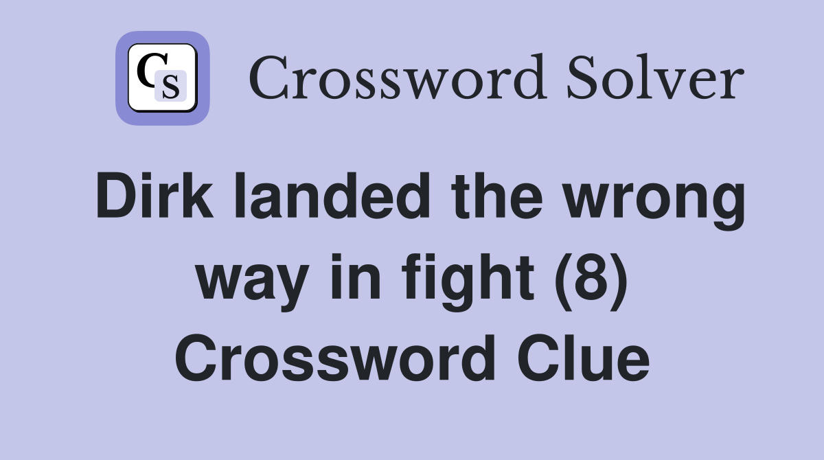 Dirk landed the wrong way in fight (8) Crossword Clue