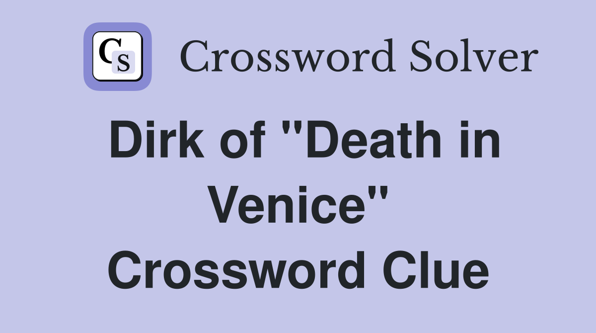 Dirk of "Death in Venice" Crossword Clue