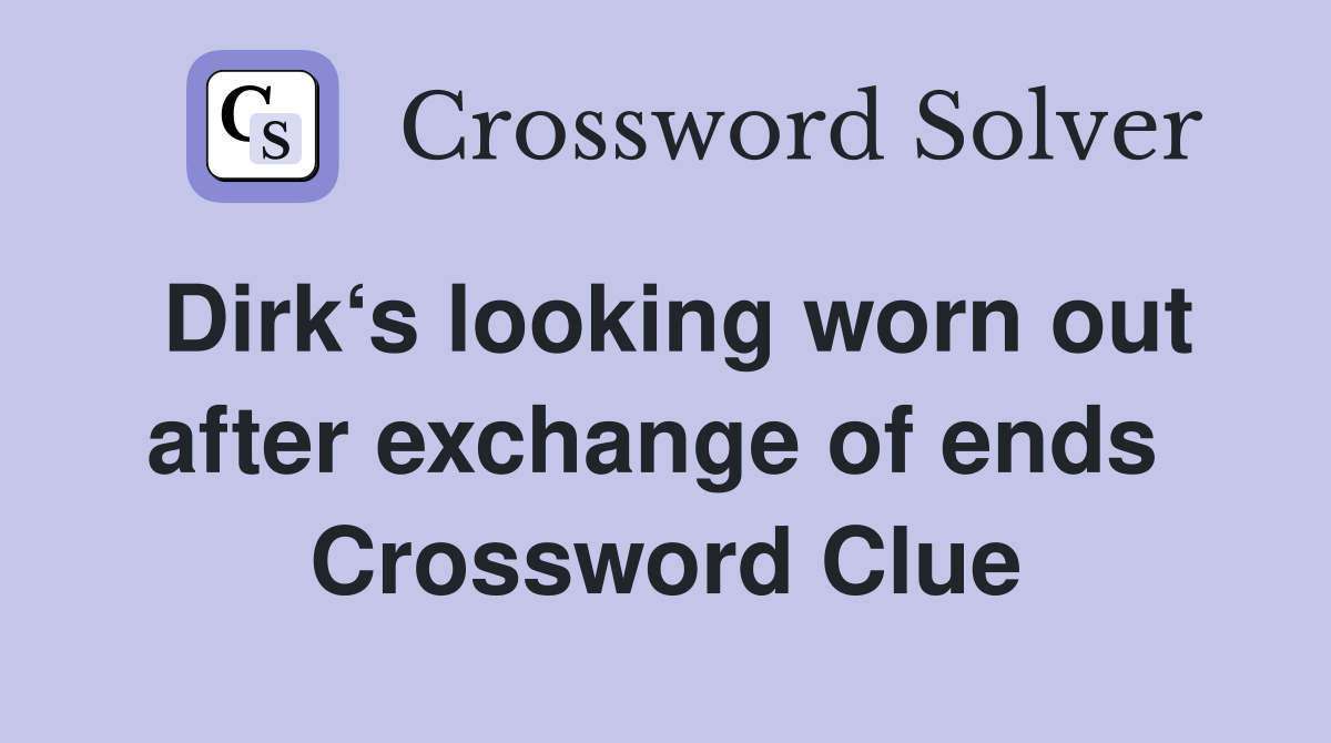 Dirk‘s looking worn out after exchange of ends  Crossword Clue