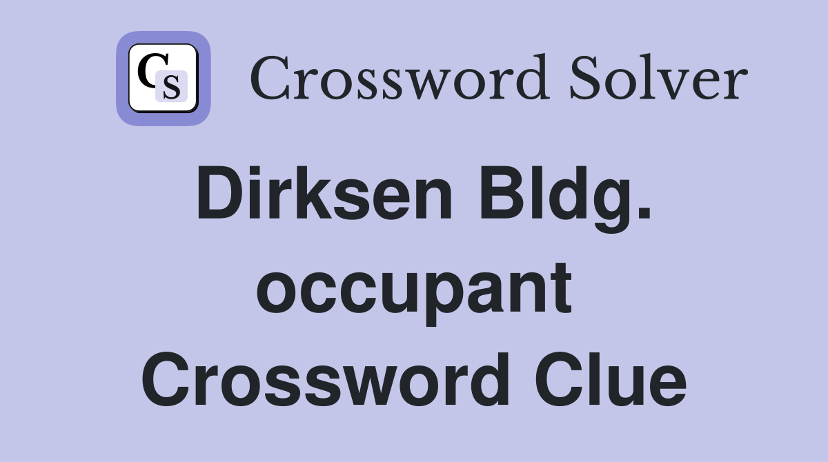 Dirksen Bldg. occupant Crossword Clue