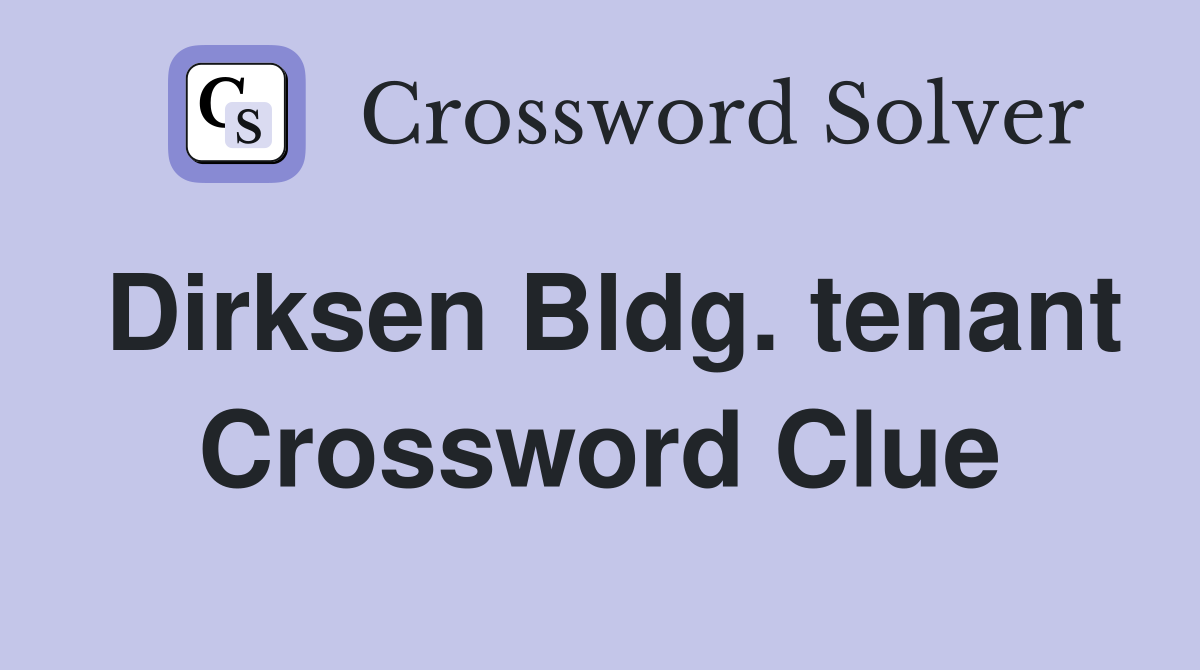 Dirksen Bldg. tenant Crossword Clue