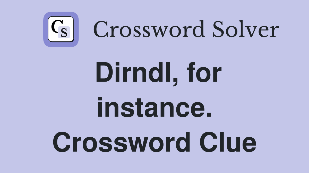 Dirndl, for instance. Crossword Clue