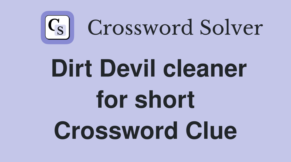 Dirt Devil cleaner for short Crossword Clue
