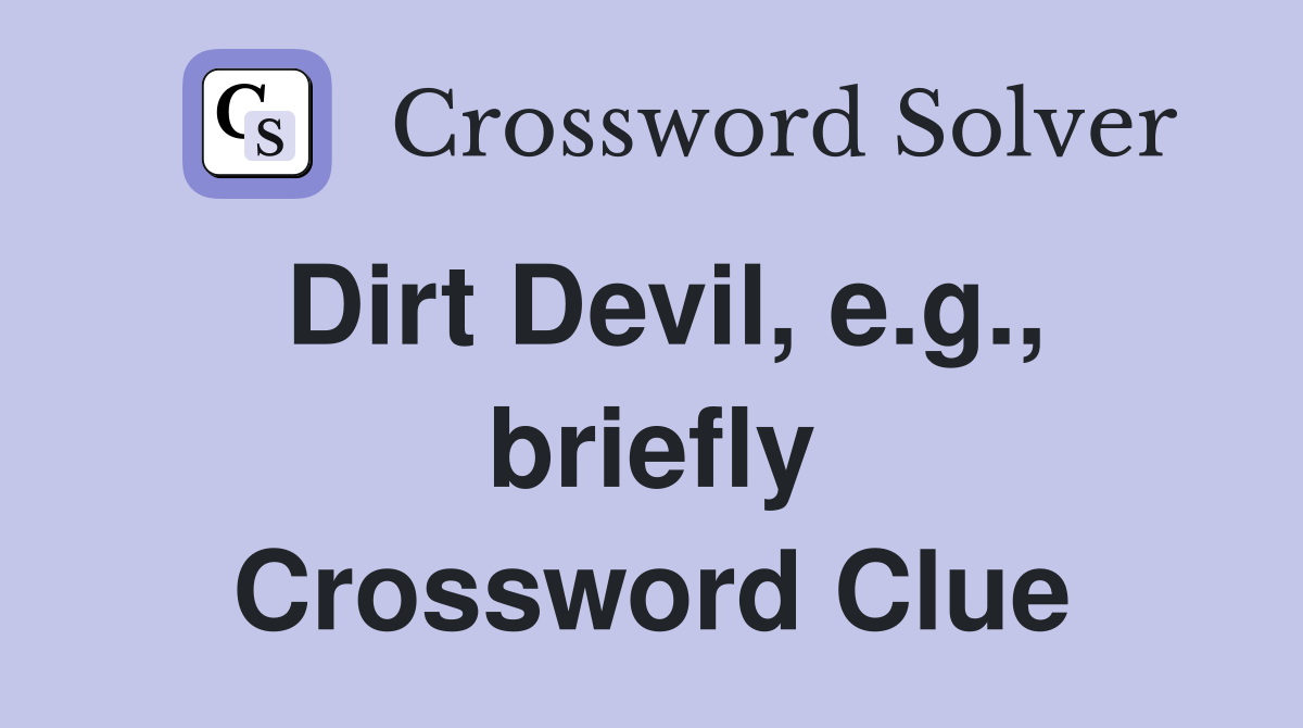 Dirt Devil, e.g., briefly Crossword Clue