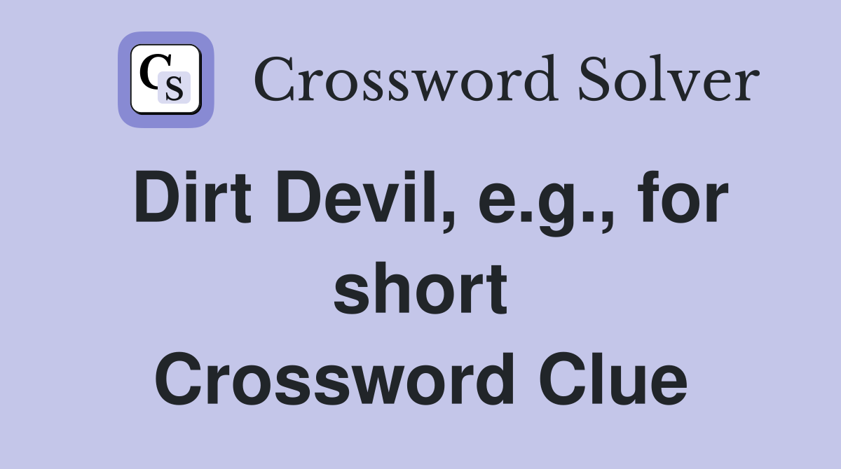Dirt Devil, e.g., for short Crossword Clue