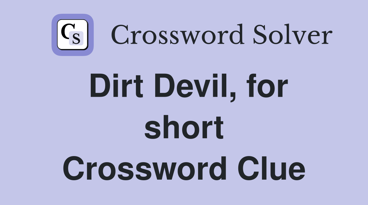 Dirt Devil, for short Crossword Clue
