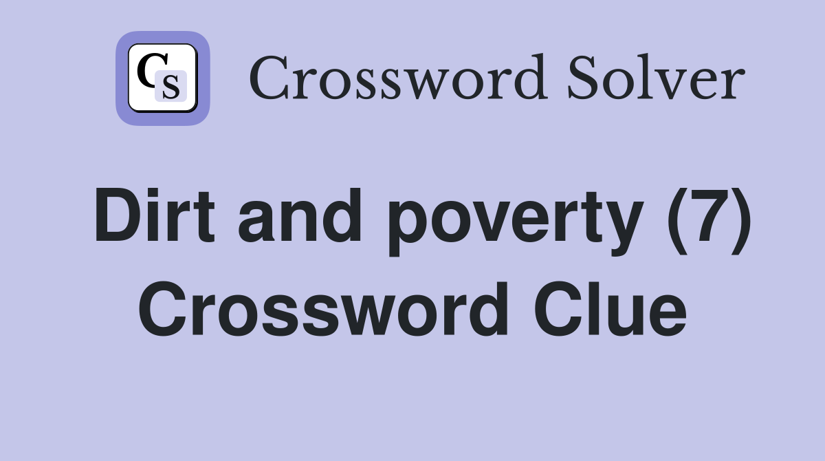 Dirt and poverty (7) Crossword Clue