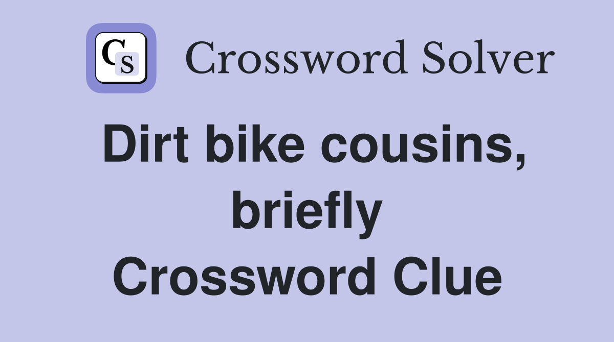Dirt bike cousins, briefly Crossword Clue