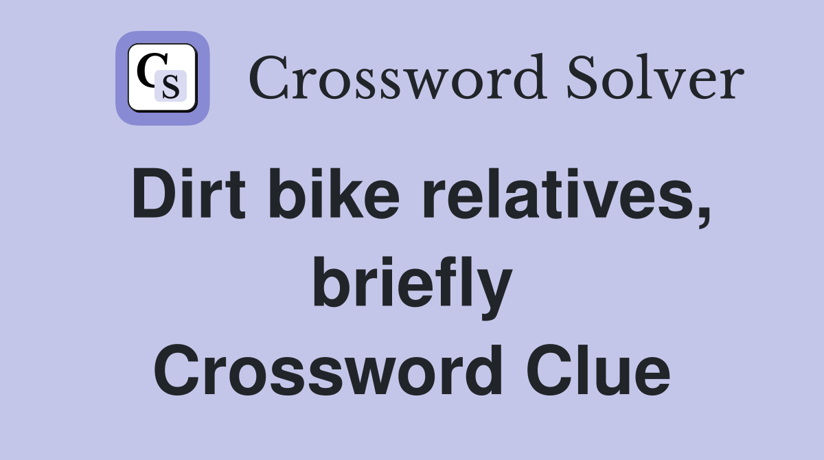 Dirt bike relatives, briefly Crossword Clue